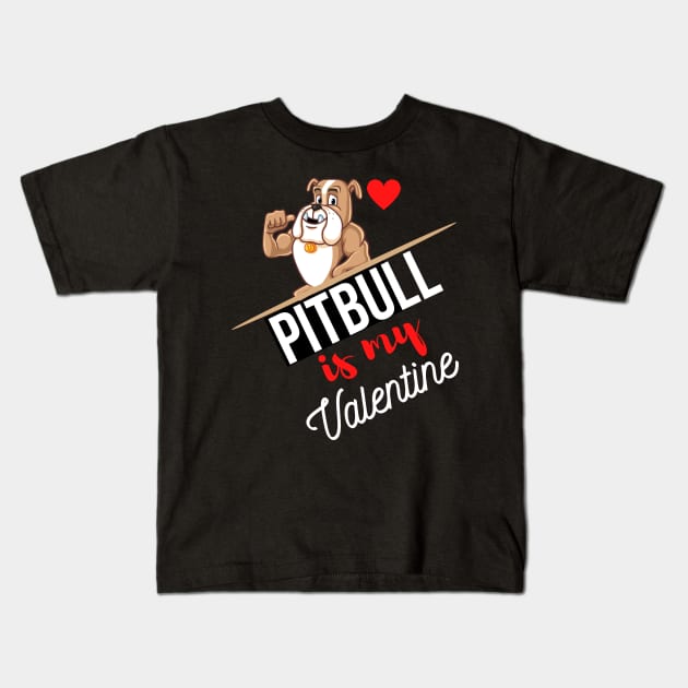 Pitbull Dog Is My Valentine - Gifts For Pitbull Dog Lovers Kids T-Shirt by Famgift